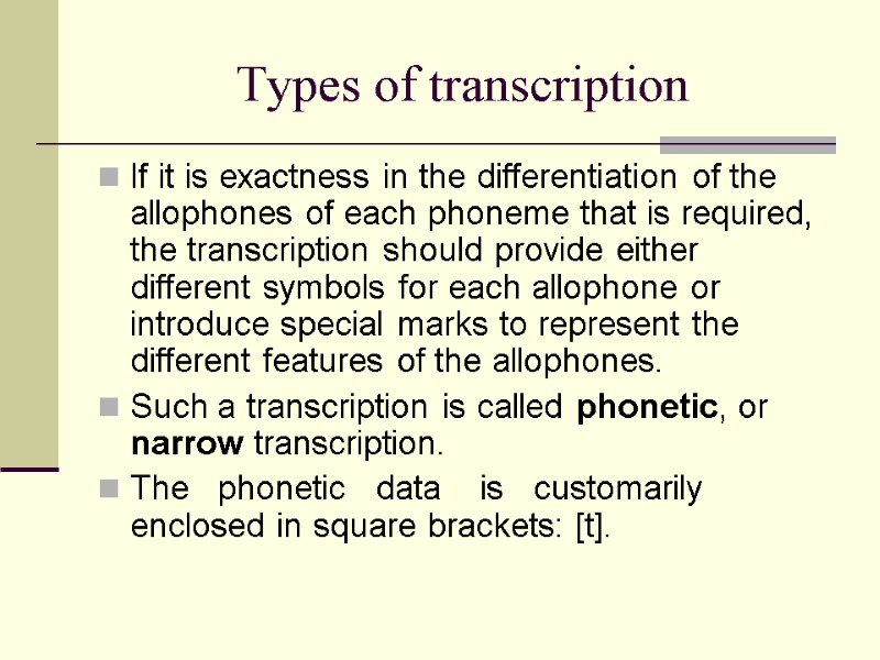 Types of transcription If it is exactness in the differentiation of the allophones of